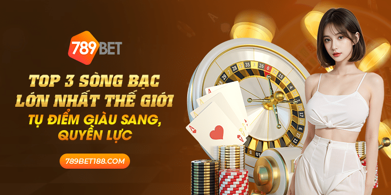 15 top 3 song bac lon nhat the gioi tu diem giau sang quyen luc