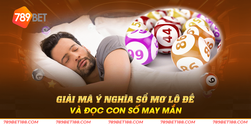 Giải mã ý nghĩa sổ mơ lô đề và đọc con số may mắn