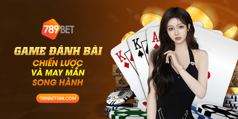 34 game danh bai chien luoc va may man song hanh