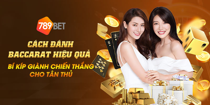 12 Cach danh Baccarat hieu qua – Bi kip gianh chien thang cho tan thu