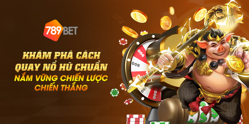 18 kham pha cach quay no hu chuan – nam vung chien luoc chien thang
