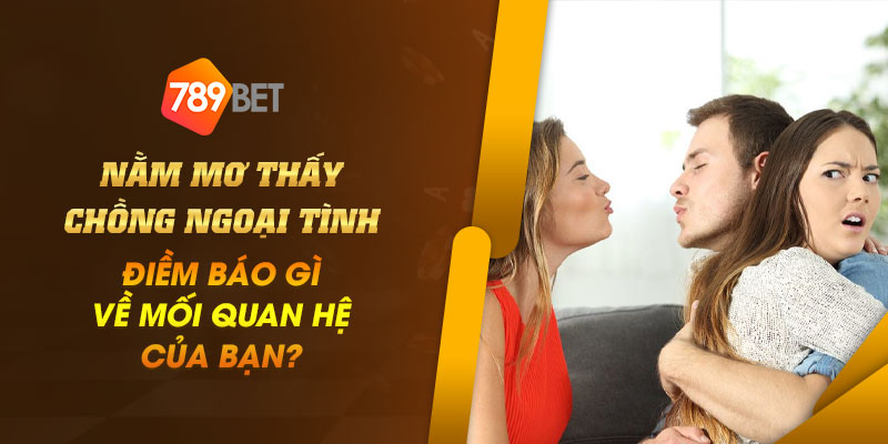 1 Nam mo thay chong ngoai tinh Diem bao gi ve moi quan he cua ban