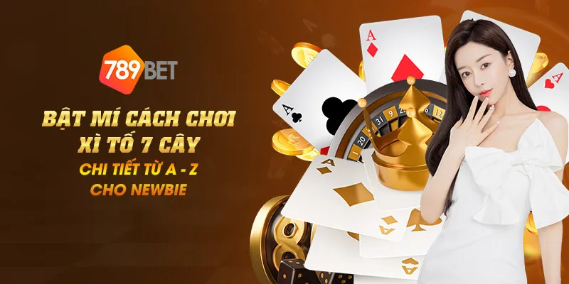11zon 2 bat mi cach choi xi to 7 cay chi tiet tu a z cho newbie 1