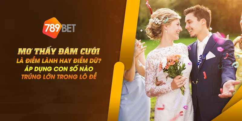 11zon 4 mo thay dam cuoi la diem lanh hay diem du ap dung con so nao trung lon trong lo de