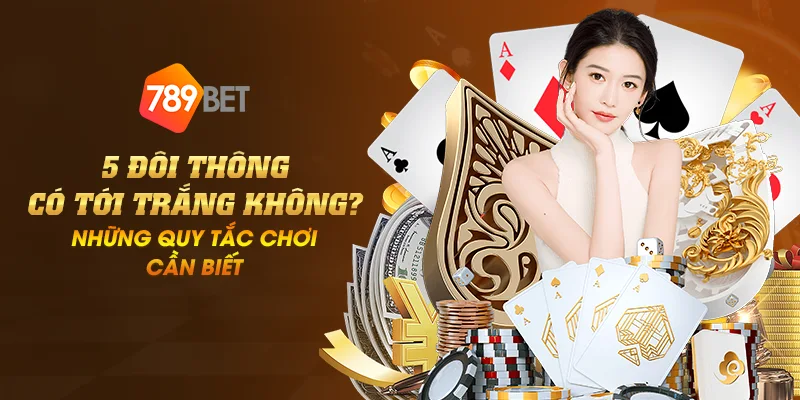 Anh dai dien 5 doi thong co toi trang khong nhung quy tac choi can biet