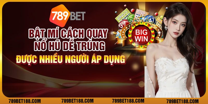 Bật mí cách quay nổ hũ dễ trúng được nhiều người áp dụng