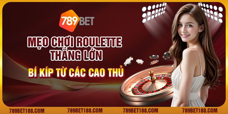 Mẹo chơi Roulette thắng lớn: Bí kíp từ các cao thủ