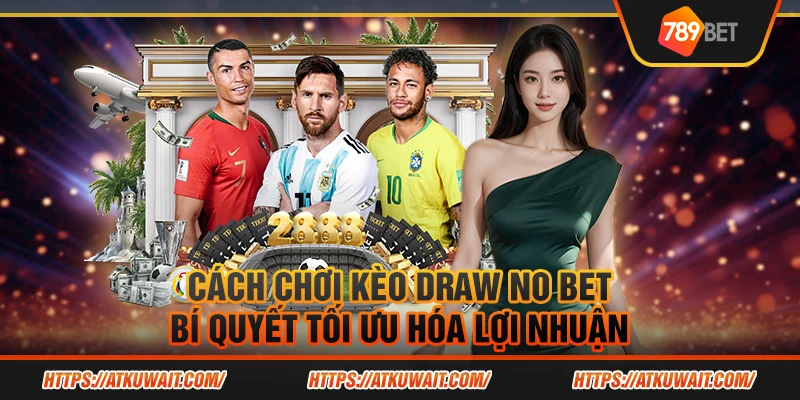 5 Cach choi keo Draw No Bet Bi quyet toi uu hoa loi nhuan