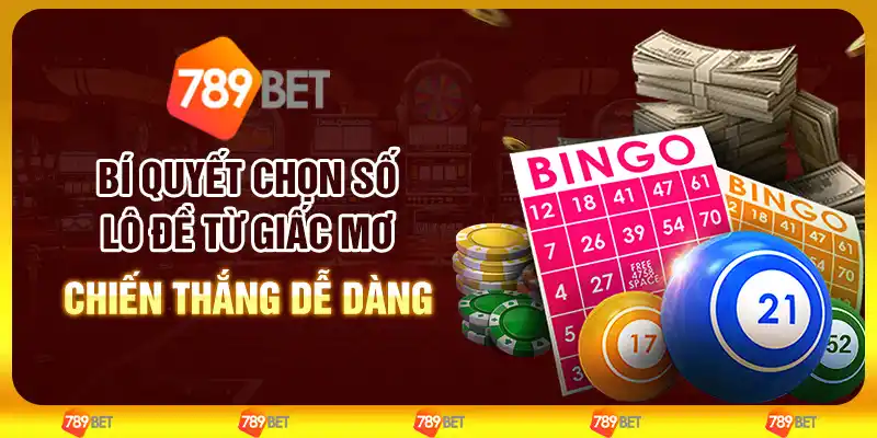 Bí quyết chọn số lô đề từ giấc mơ – Chiến thắng dễ dàng