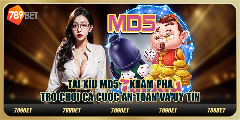 Tài Xỉu MD5 – Khám phá trò chơi cá cược an toàn và uy tín