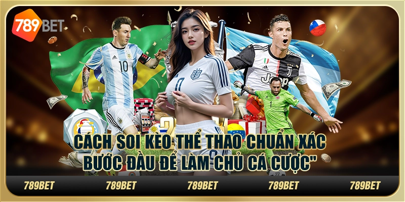 Cách soi kèo thể thao chuẩn xác: Bước đầu để làm chủ cá cược