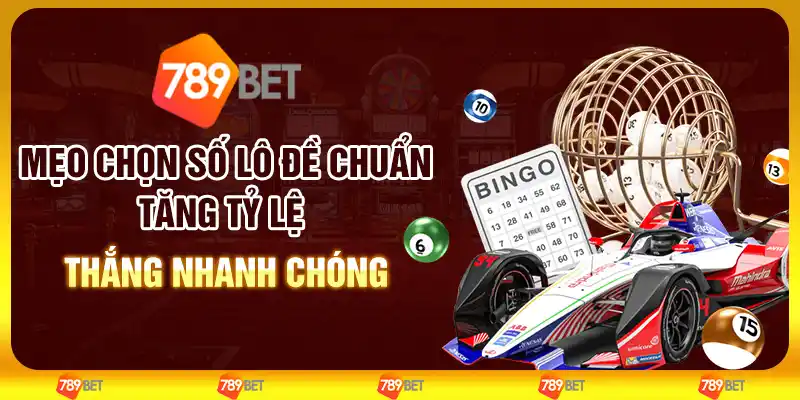 Mẹo chọn số lô đề chuẩn – Tăng tỷ lệ thắng nhanh chóng