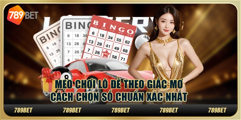 Mẹo chơi lô đề theo giấc mơ: Cách chọn số chuẩn xác nhất