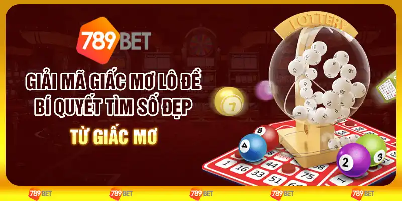 Giải mã giấc mơ lô đề: Bí quyết tìm số đẹp từ giấc mơ