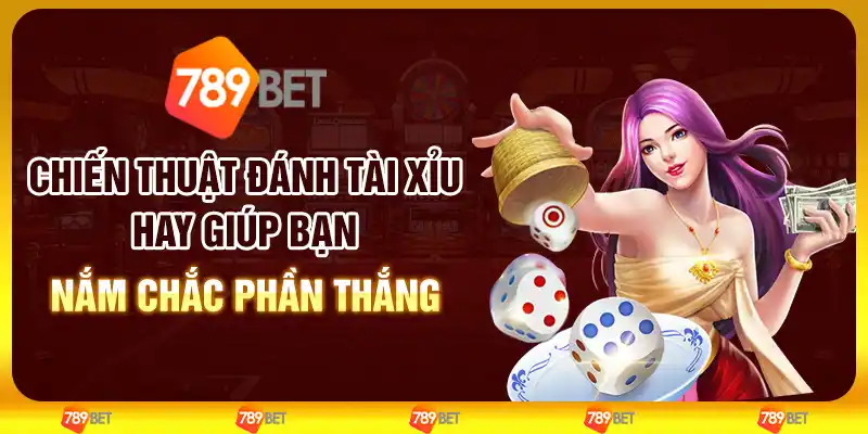Chiến thuật đánh tài xỉu hay giúp bạn nắm chắc phần thắng