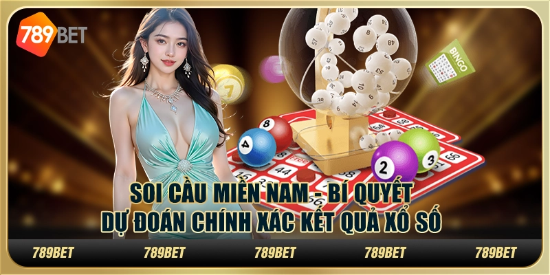 Soi cầu miền Nam - Bí quyết dự đoán chính xác kết quả xổ số