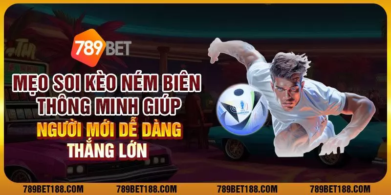 Mẹo soi kèo ném biên thông minh giúp người mới dễ dàng thắng lớn