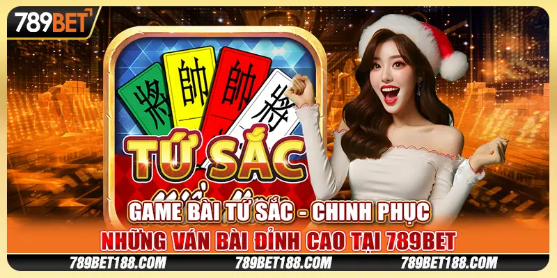 Game bài tứ sắc - Chinh phục những ván bài đỉnh cao tại 789Bet