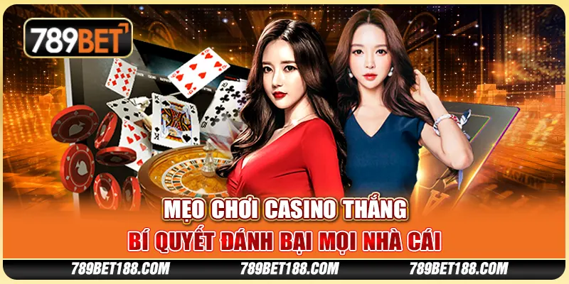 Mẹo chơi casino thắng - Bí quyết đánh bại mọi nhà cái