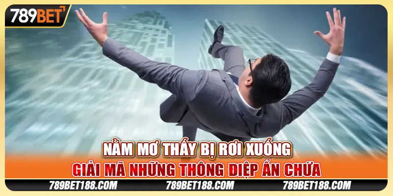 Nằm mơ thấy bị rơi xuống - Giải mã những thông điệp ẩn chứa