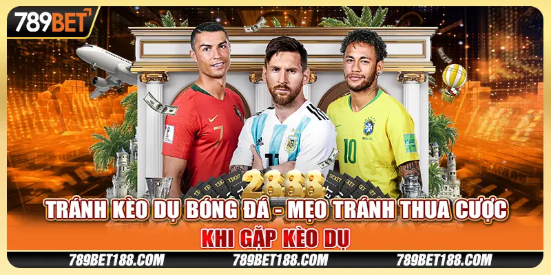 Tránh kèo dụ bóng đá - Mẹo tránh thua cược khi gặp kèo dụ