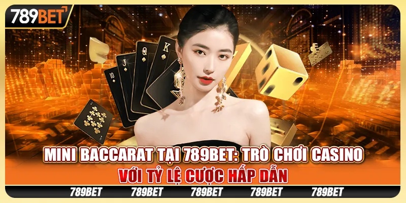 Mini Baccarat tại 789Bet: Trò chơi casino với tỷ lệ cược hấp dẫn