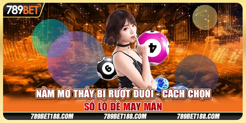 Nằm mơ thấy bị rượt đuổi - Cách chọn số lô đề may mắn