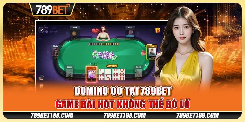 Domino QQ tại 789Bet - Game bài hot không thể bỏ lỡ