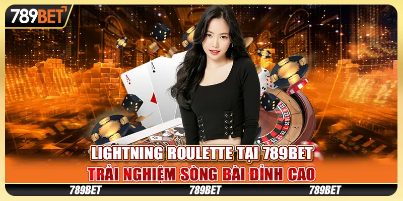 Lightning Roulette tại 789Bet – Trải nghiệm sòng bài đỉnh cao