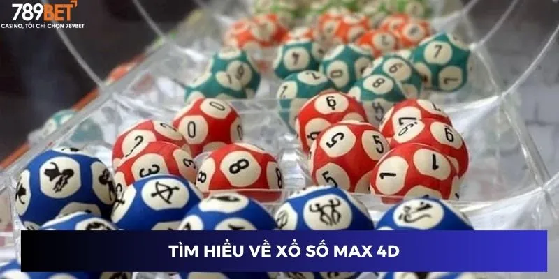 Giới thiệu chi tiết về xổ số Max 4D
