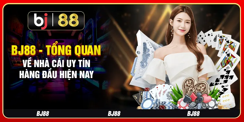 BJ88 - Tổng Quan Về Nhà Cái Uy Tín Hàng Đầu Hiện Nay