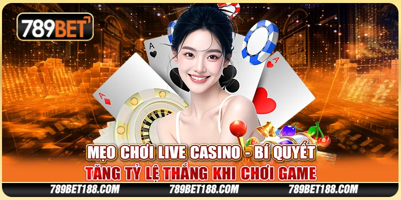 Mẹo chơi Live Casino - Bí quyết tăng tỷ lệ thắng khi chơi game