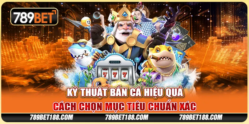Kỹ thuật bắn cá hiệu quả - Cách chọn mục tiêu chuẩn xác