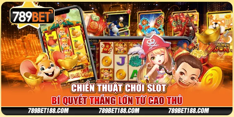 Chiến thuật chơi slot - Bí quyết thắng lớn từ cao thủ