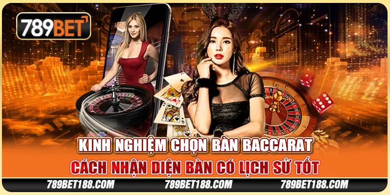 Kinh nghiệm chọn bàn baccarat - Cách nhận diện bàn có lịch sử tốt