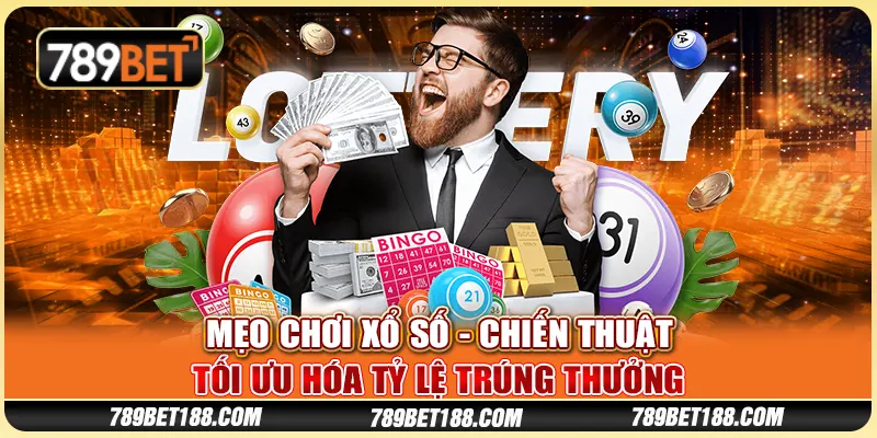 Mẹo chơi xổ số - Chiến thuật tối ưu hóa tỷ lệ trúng thưởng