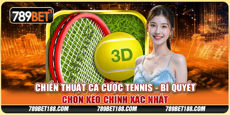 Chiến thuật cá cược tennis - Bí quyết chọn kèo chính xác nhất