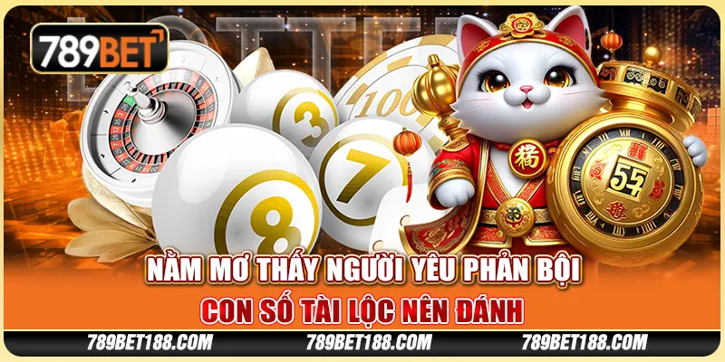 Nằm mơ thấy người yêu phản bội - Con số tài lộc nên đánh