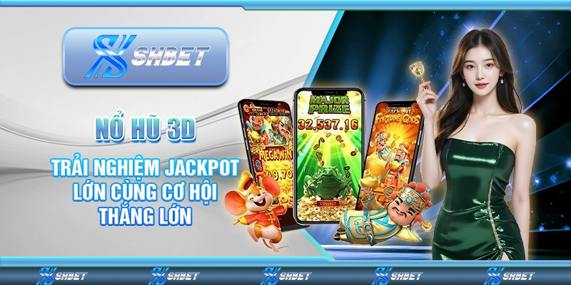 Nổ Hũ 3D - Trải Nghiệm Jackpot Lớn Cùng Cơ Hội Thắng Lớn