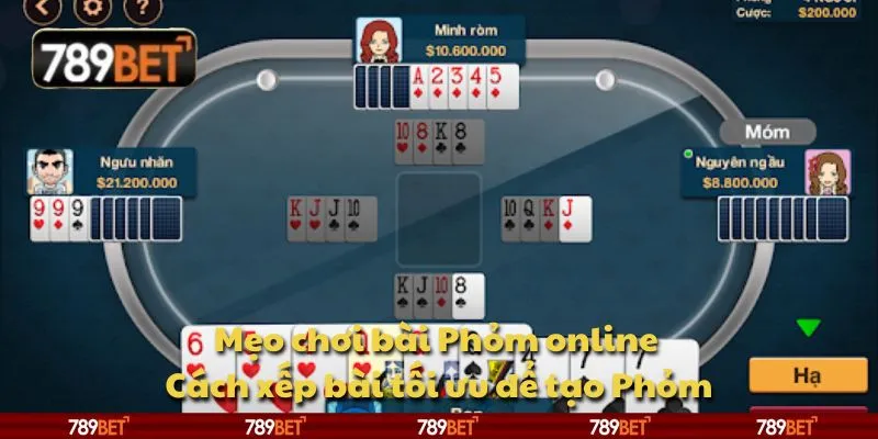 Mẹo chơi bài Phỏm online - Cách xếp bài tối ưu để tạo Phỏm