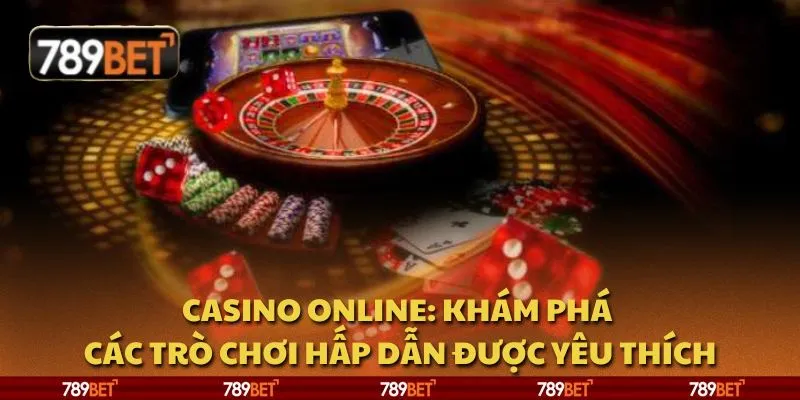 Casino online: Khám phá các trò chơi hấp dẫn được yêu thích