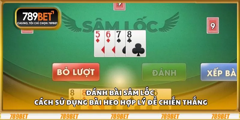 Đánh bài Sâm Lốc: Cách sử dụng bài heo hợp lý để chiến thắng