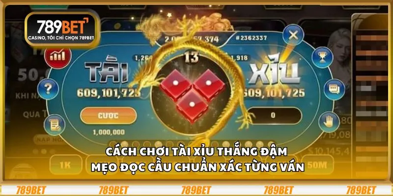 Cách chơi Tài Xỉu thắng đậm: Mẹo đọc cầu chuẩn xác từng ván