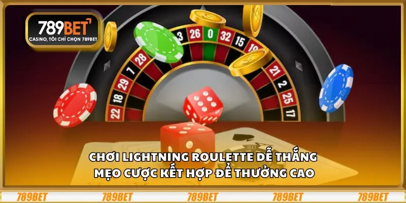 Chơi Lightning Roulette dễ thắng: Mẹo cược kết hợp để thưởng cao
