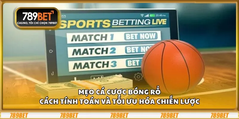 Mẹo cá cược bóng rổ: Cách tính toán và tối ưu hóa chiến lược
