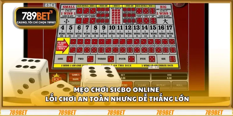 Mẹo chơi Sicbo online: Lối chơi an toàn nhưng dễ thắng lớn